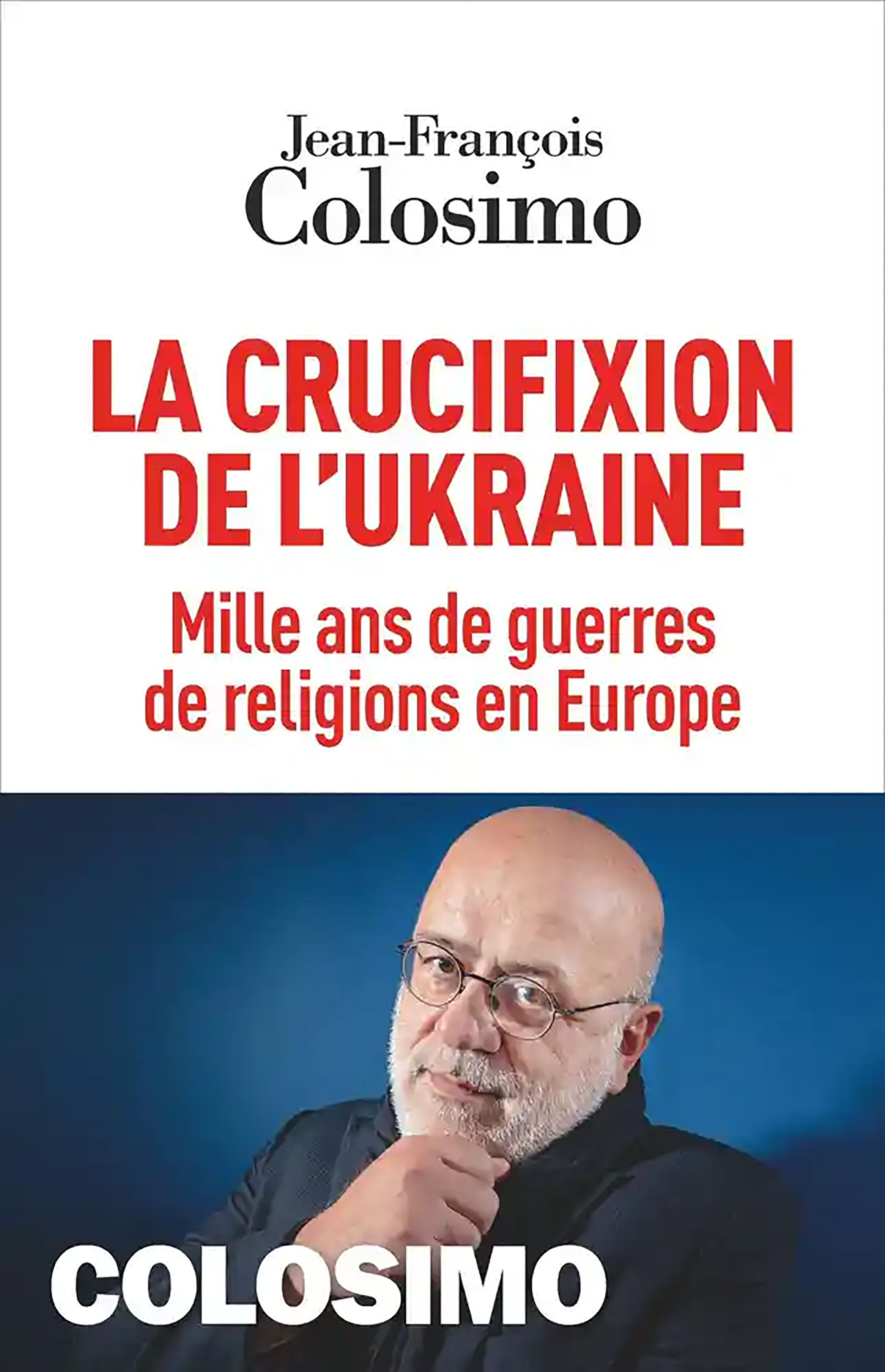 Crucifixion de l'Ukraine. Mille ans de guerres de religions